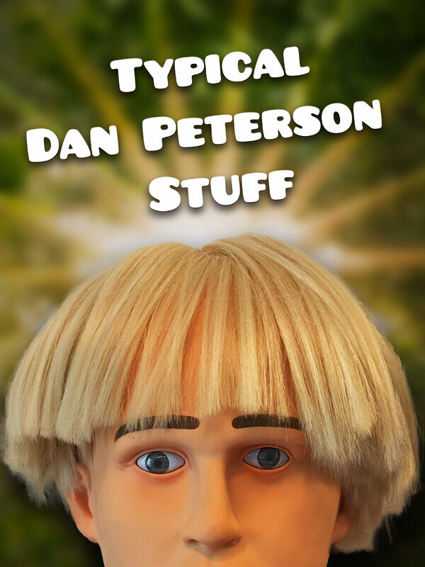 TYPICAL DAN PETERSON STUFF